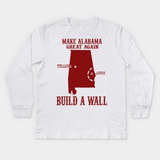 Make Alabama Great Again - Build A Wall Alabama Auburn Kids Long Sleeve T-Shirt